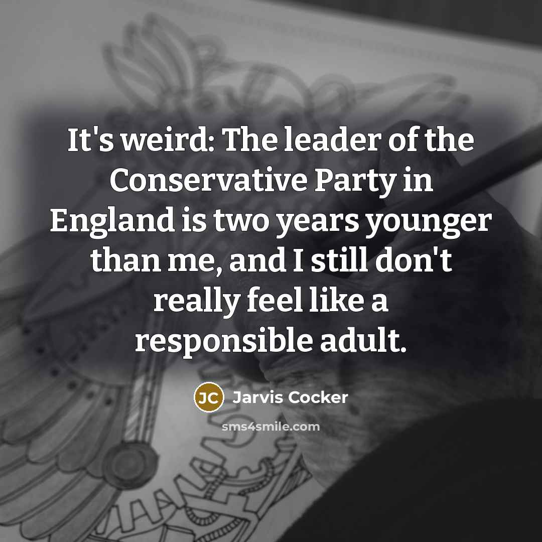 “It's weird: The leader of the Conservative Party in England…” quote by Jarvis Cocker