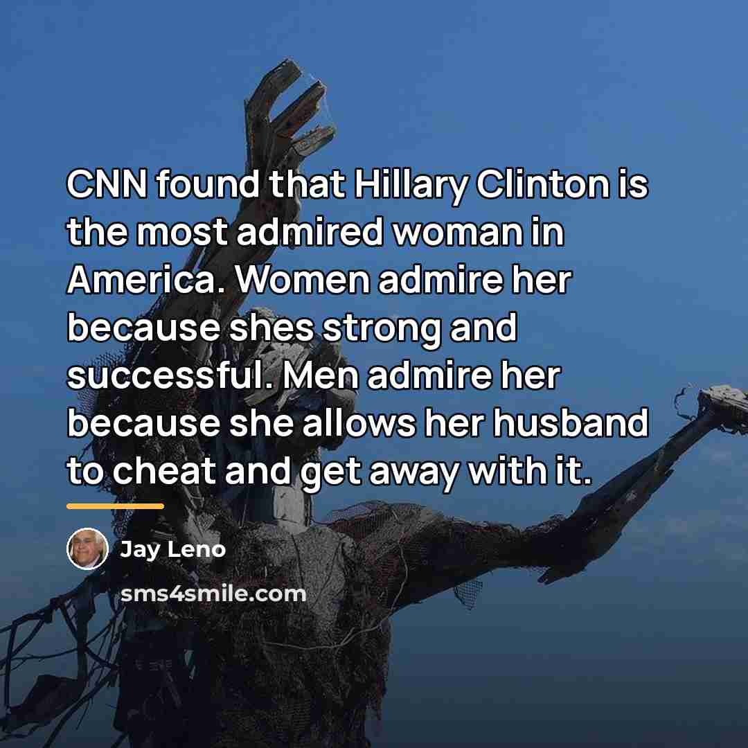 “CNN found that Hillary Clinton is the most admired woman…” quote by Jay Leno