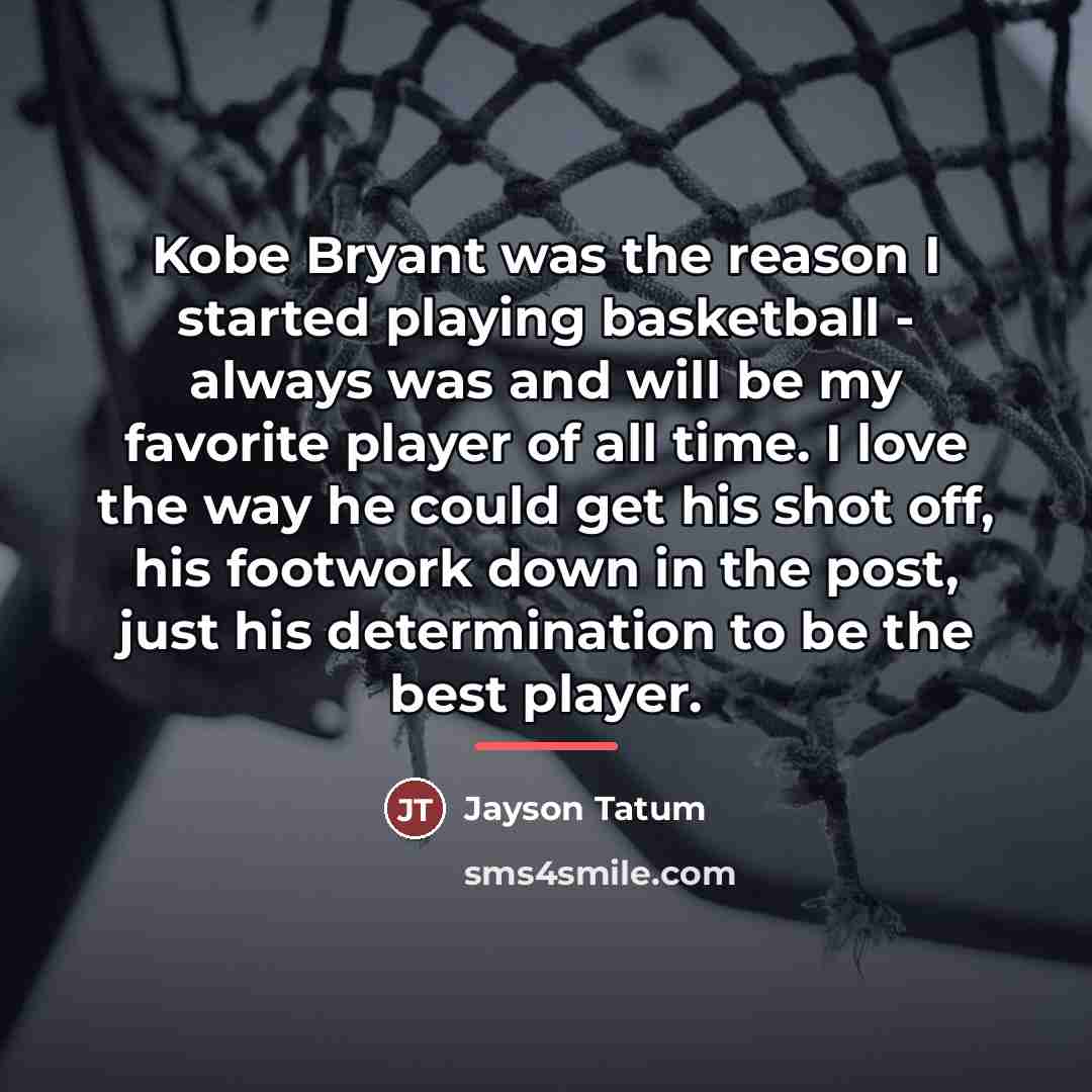 “Kobe Bryant was the reason I started playing basketball -…” quote by Jayson Tatum