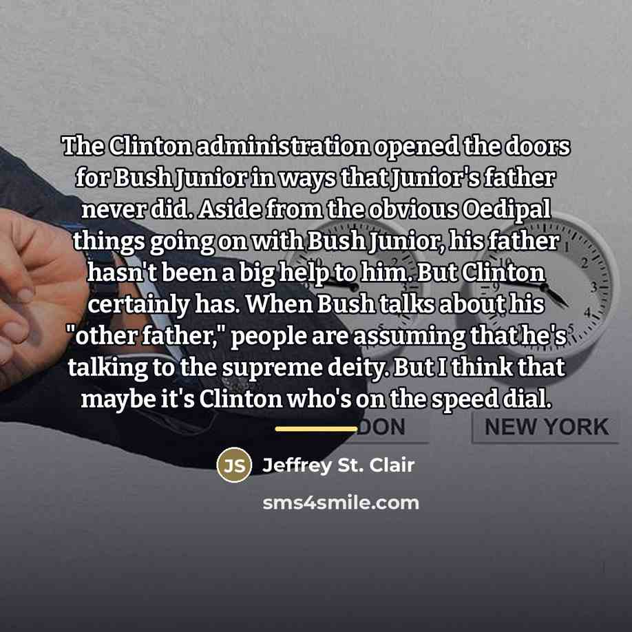 “The Clinton administration opened the doors for Bush Junior in…” quote by Jeffrey St. Clair