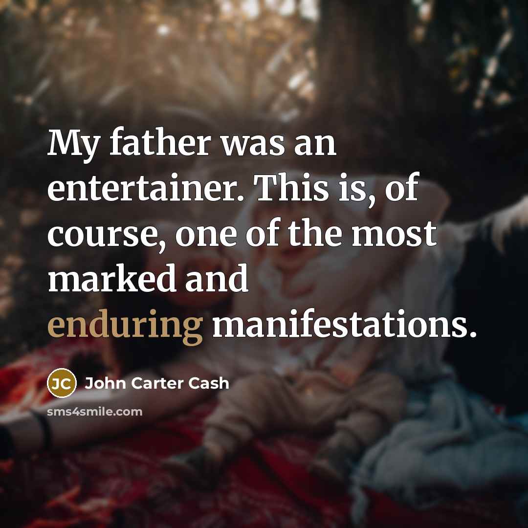 “My father was an entertainer. This is, of course, one…” quote by John Carter Cash
