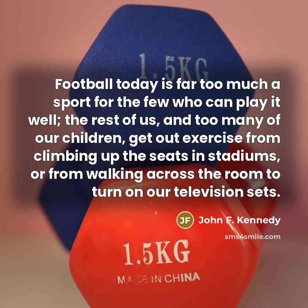 “Football today is far too much a sport for the…” quote by John F. Kennedy