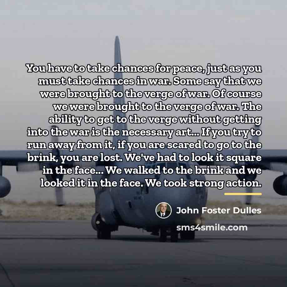 “You have to take chances for peace, just as you…” quote by John Foster Dulles