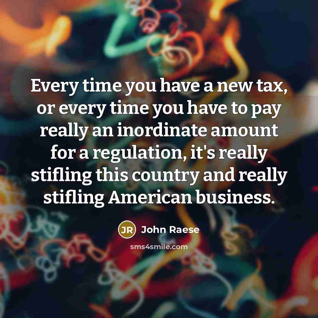 “Every time you have a new tax, or every time…” quote by John Raese