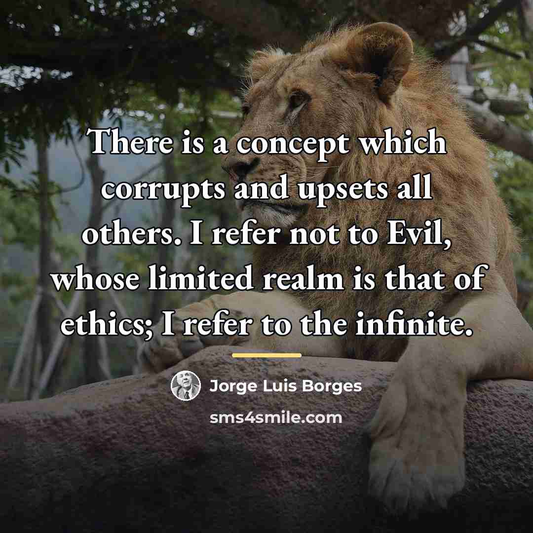 “There is a concept which corrupts and upsets all others.…” quote by Jorge Luis Borges