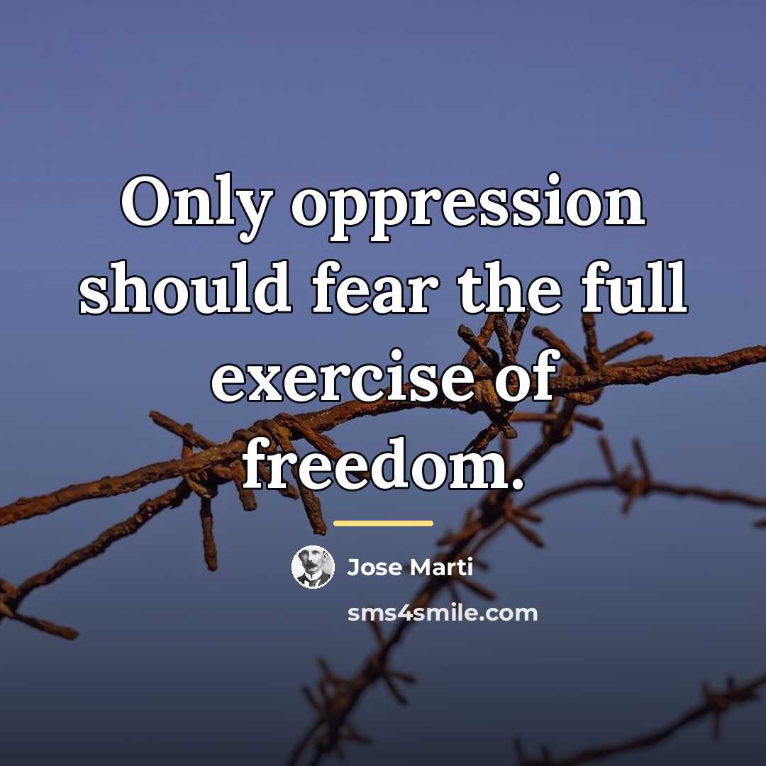 “Only oppression should fear the full exercise of freedom.…” quote by Jose Marti