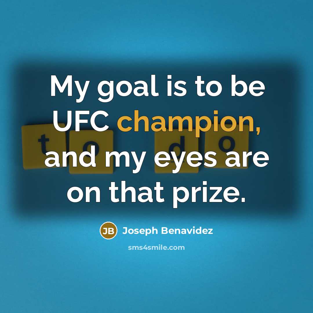 “My goal is to be UFC champion, and my eyes…” quote by Joseph Benavidez