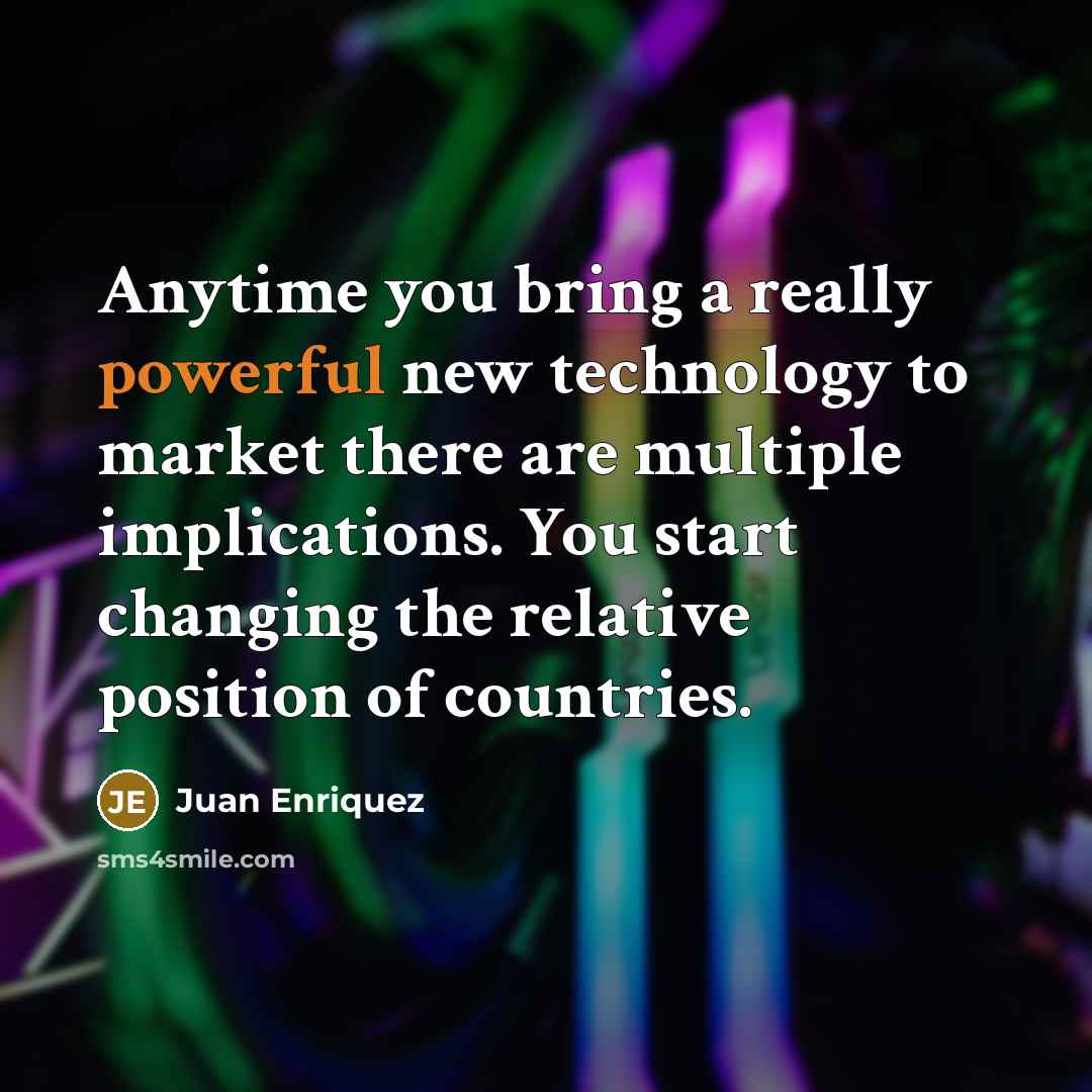 “Anytime you bring a really powerful new technology to market…” quote by Juan Enriquez