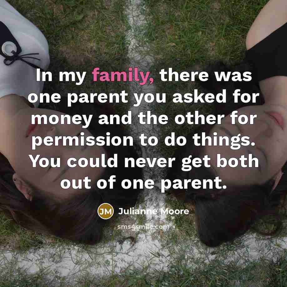 “In my family, there was one parent you asked for…” quote by Julianne Moore