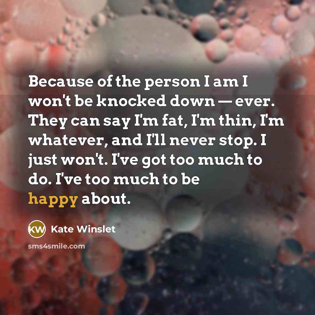 “Because of the person I am I won't be knocked…” quote by Kate Winslet