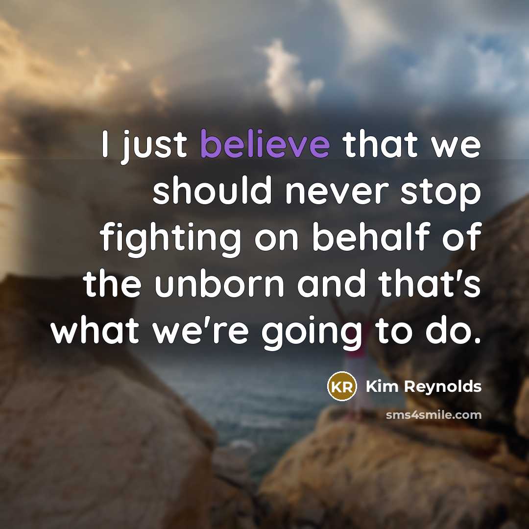 “I just believe that we should never stop fighting on…” quote by Kim Reynolds