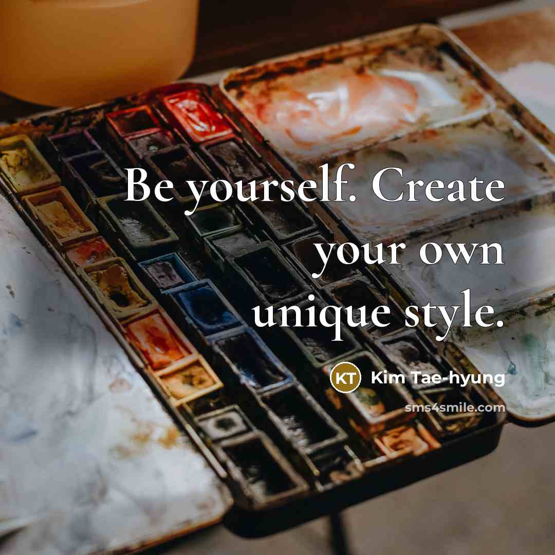 “Be yourself. Create your own unique style.…” quote by Kim Tae-hyung