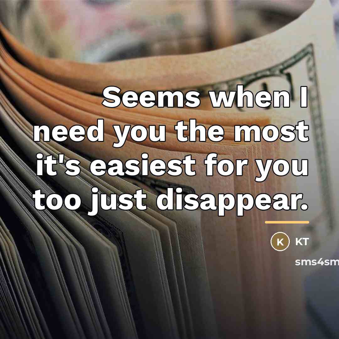 “Seems when I need you the most it's easiest for…” quote by KT