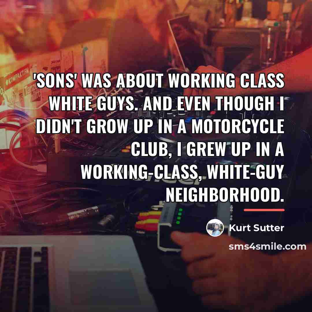 “'Sons' was about working class white guys. And even though…” quote by Kurt Sutter
