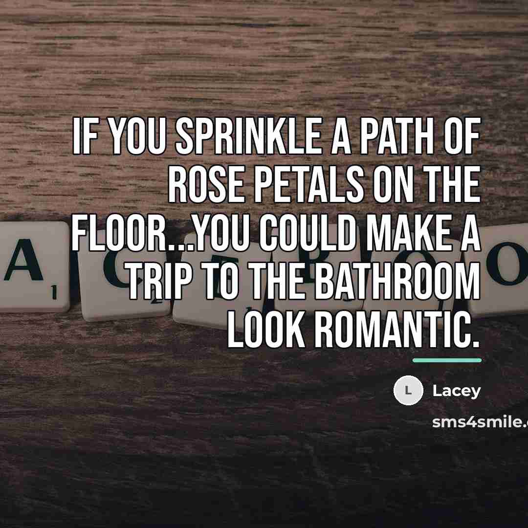 “If you sprinkle a path of rose petals on the…” quote by Lacey