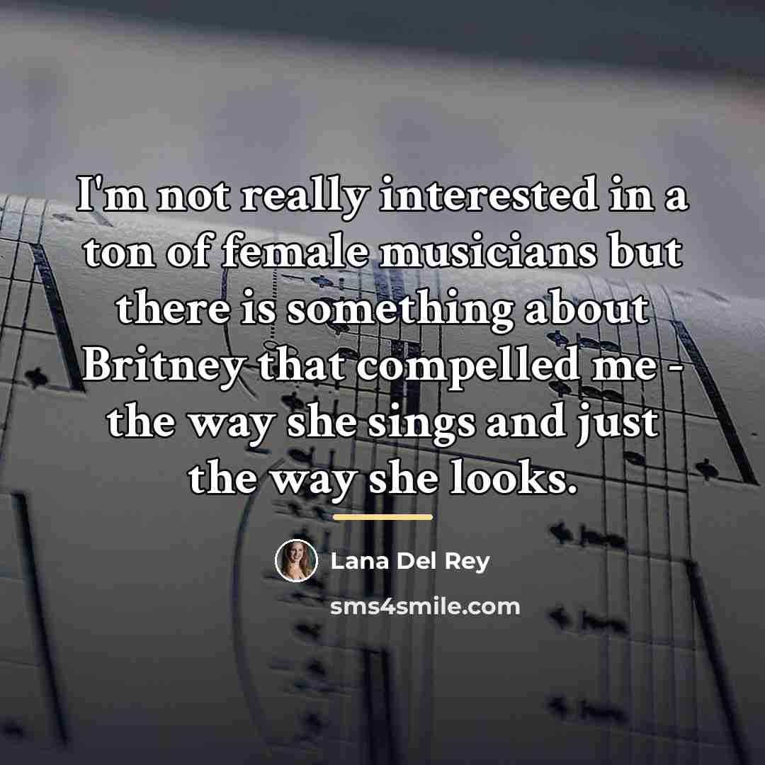 “I'm not really interested in a ton of female musicians…” quote by Lana Del Rey