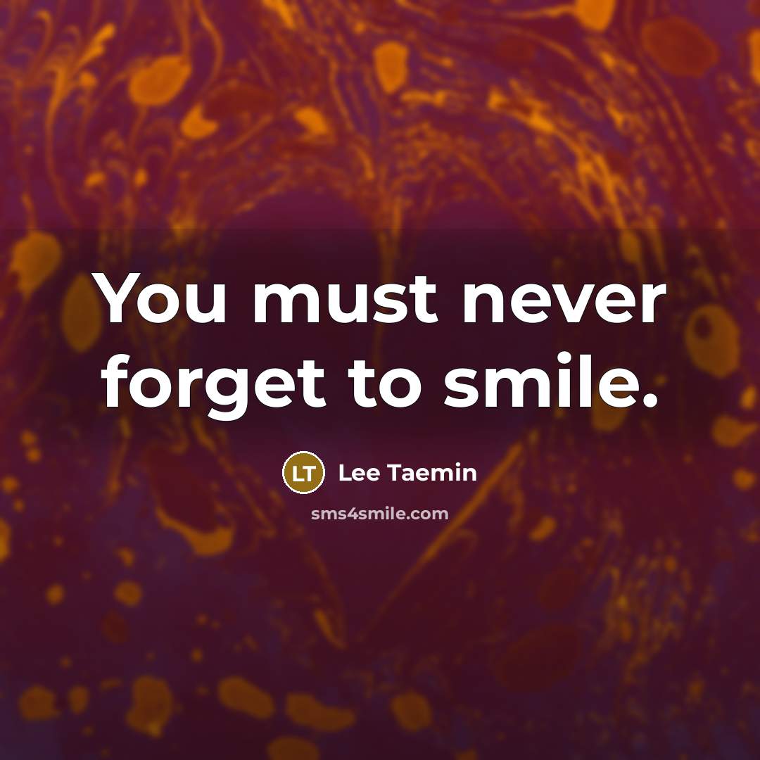 “You must never forget to smile.…” quote by Lee Taemin