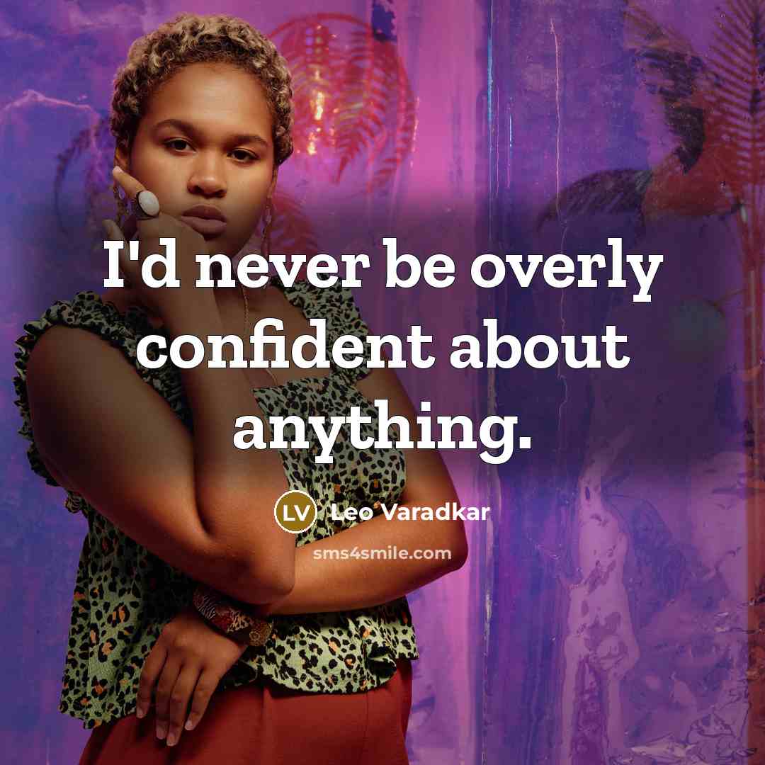 “I'd never be overly confident about anything.…” quote by Leo Varadkar