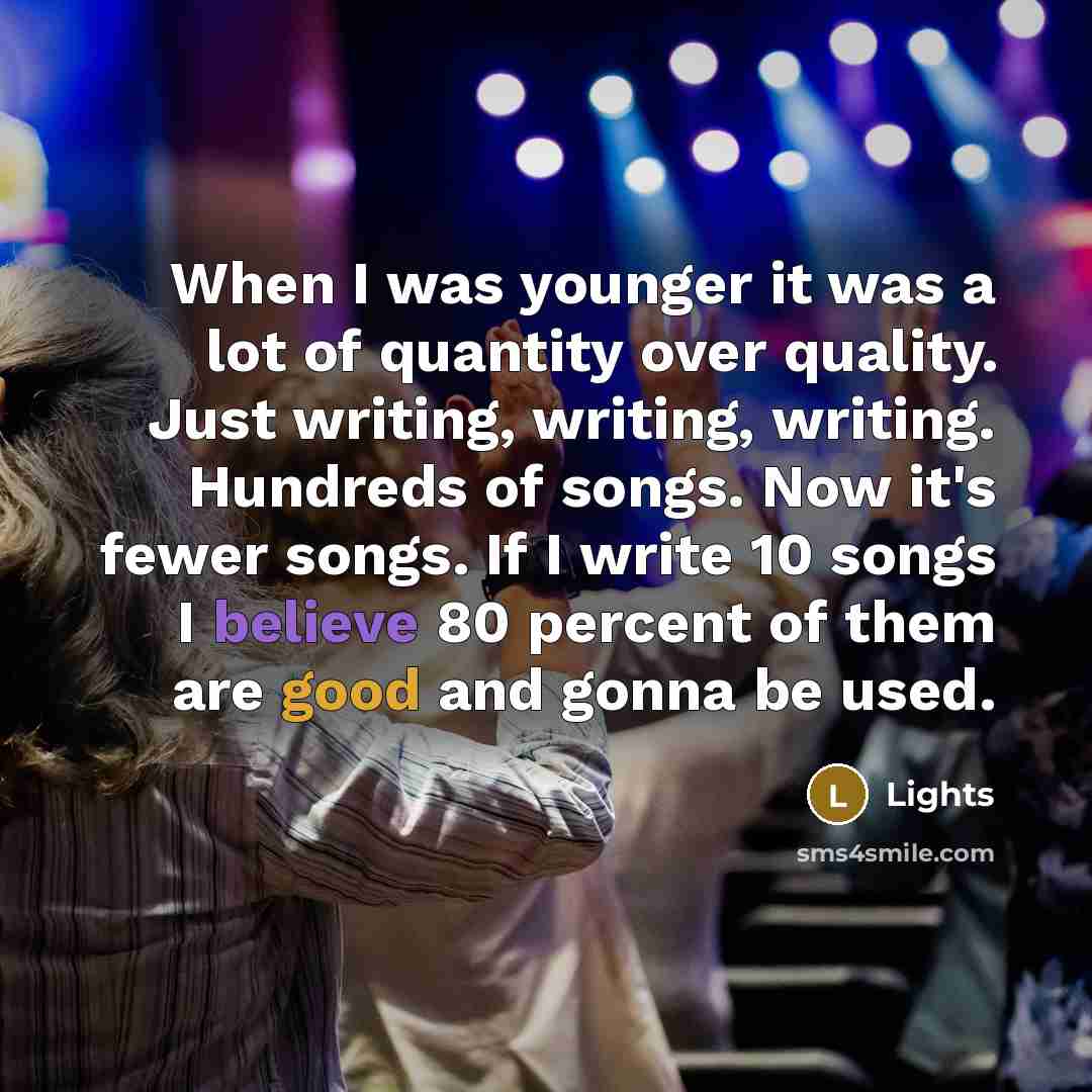 “When I was younger it was a lot of quantity…” quote by Lights