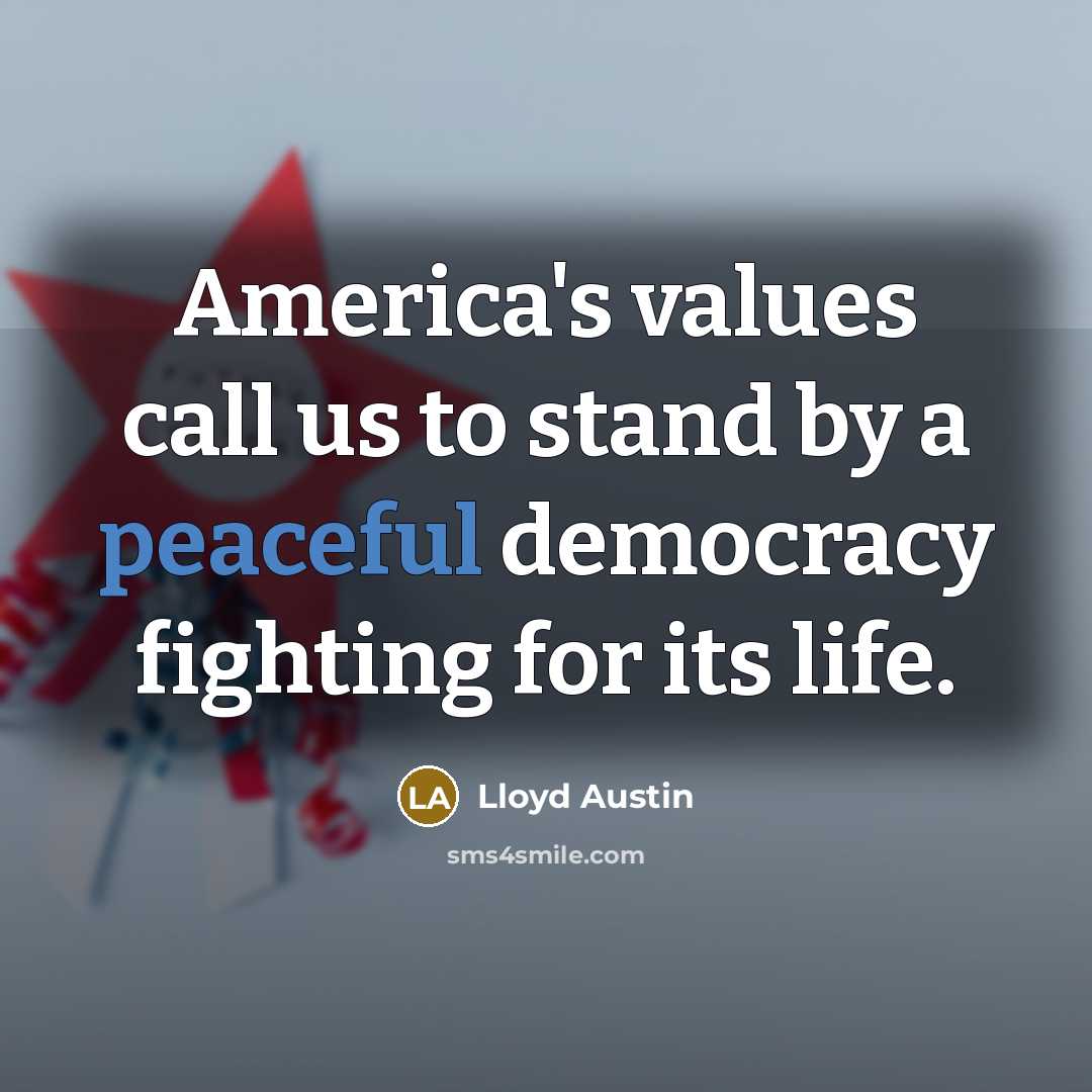 “America's values call us to stand by a peaceful democracy…” quote by Lloyd Austin