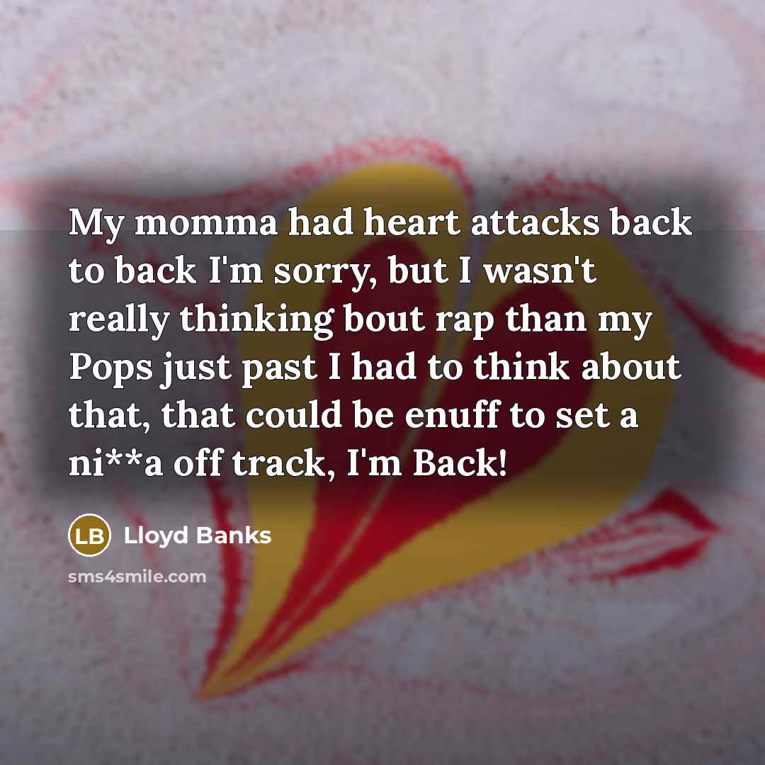 “My momma had heart attacks back to back I'm sorry,…” quote by Lloyd Banks