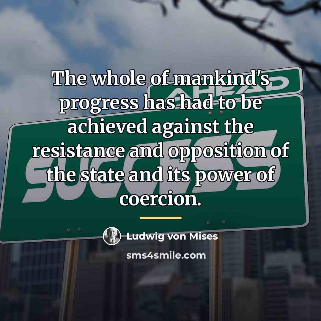 “The whole of mankind's progress has had to be achieved…” quote by Ludwig von Mises