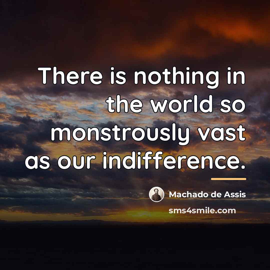 “There is nothing in the world so monstrously vast as…” quote by Machado de Assis