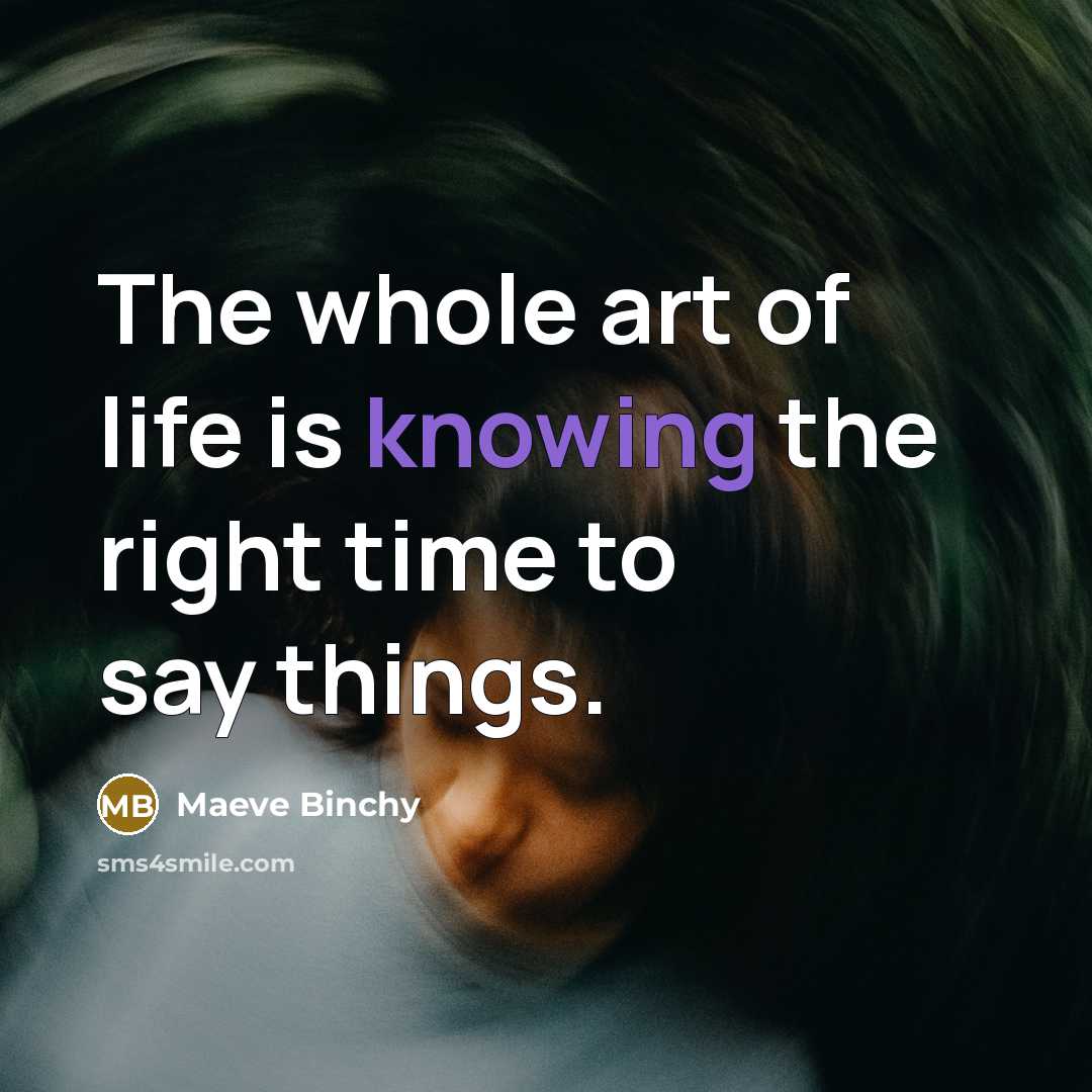 “The whole art of life is knowing the right time…” quote by Maeve Binchy