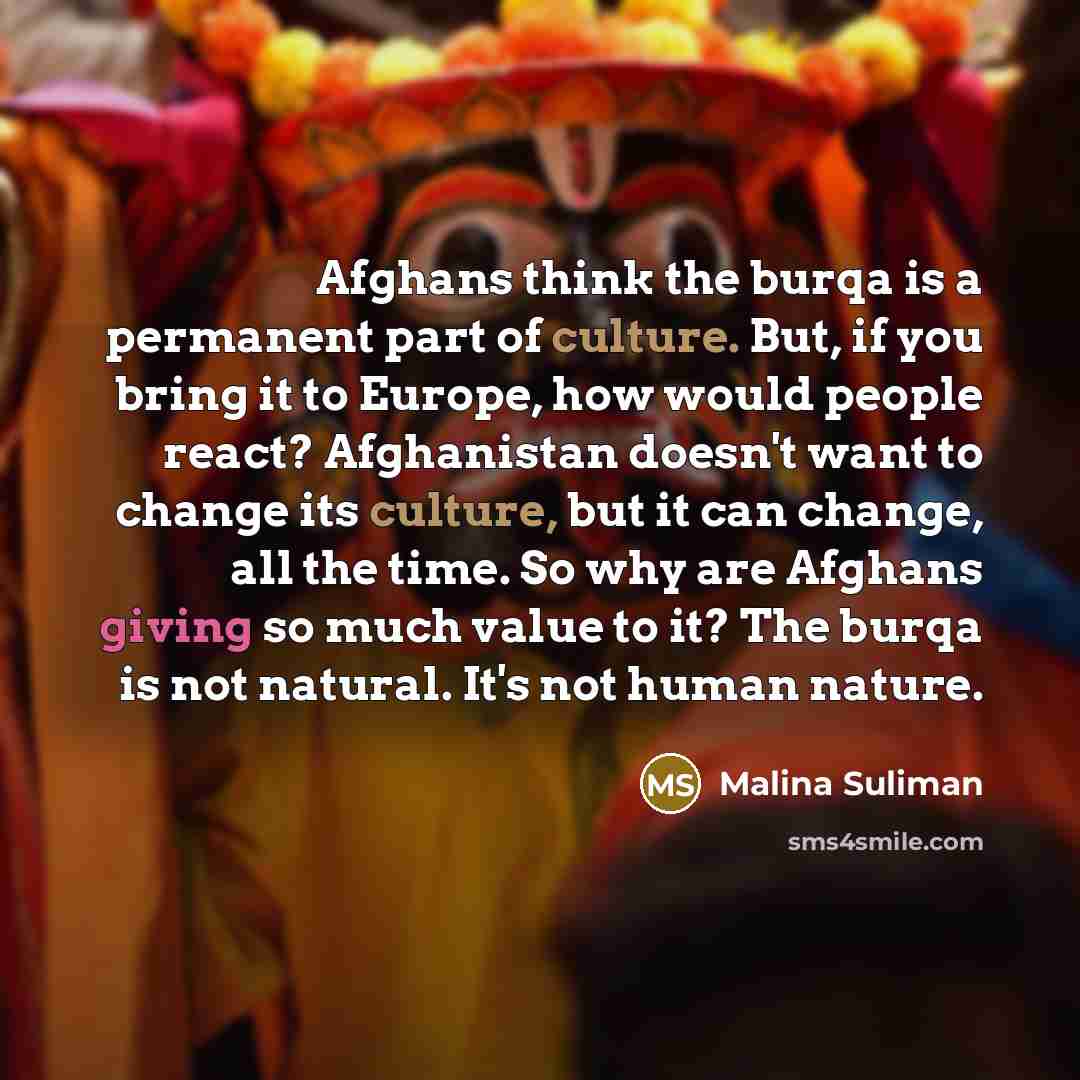“Afghans think the burqa is a permanent part of culture.…” quote by Malina Suliman