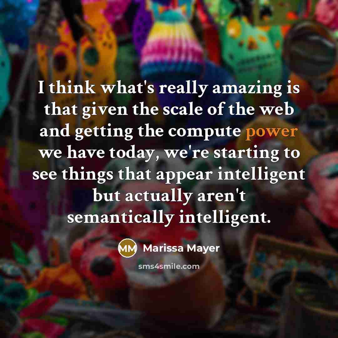 “I think what's really amazing is that given the scale…” quote by Marissa Mayer