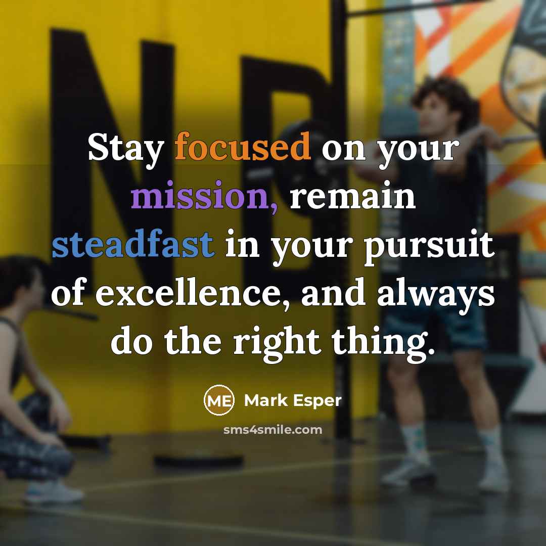 “Stay focused on your mission, remain steadfast in your pursuit…” quote by Mark Esper