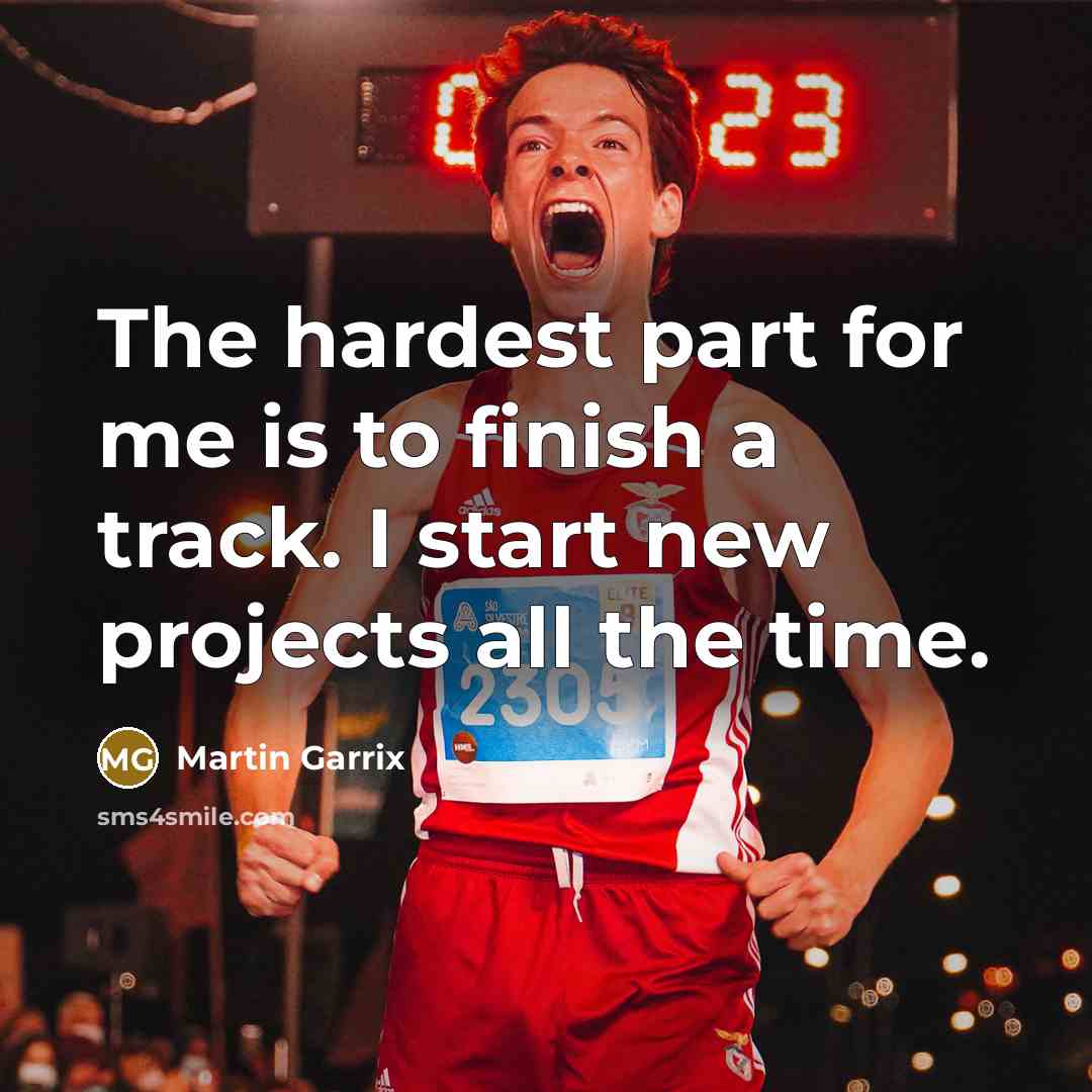 “The hardest part for me is to finish a track.…” quote by Martin Garrix