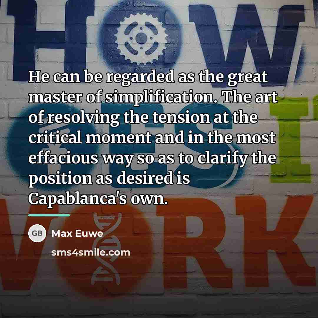 “He can be regarded as the great master of simplification.…” quote by Max Euwe
