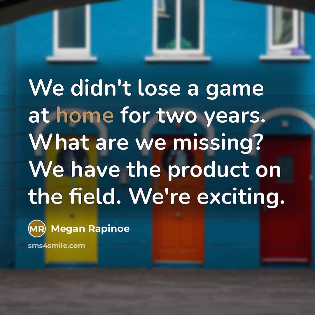 “We didn't lose a game at home for two years.…” quote by Megan Rapinoe