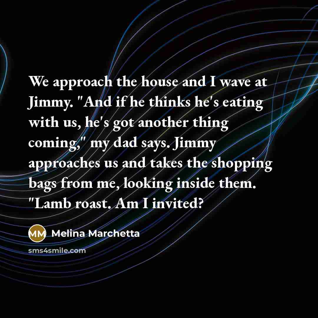 “We approach the house and I wave at Jimmy. "And…” quote by Melina Marchetta