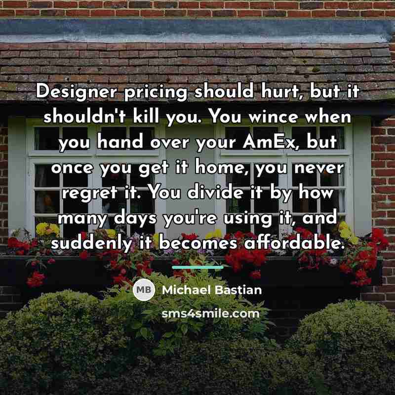 “Designer pricing should hurt, but it shouldn't kill you. You…” quote by Michael Bastian