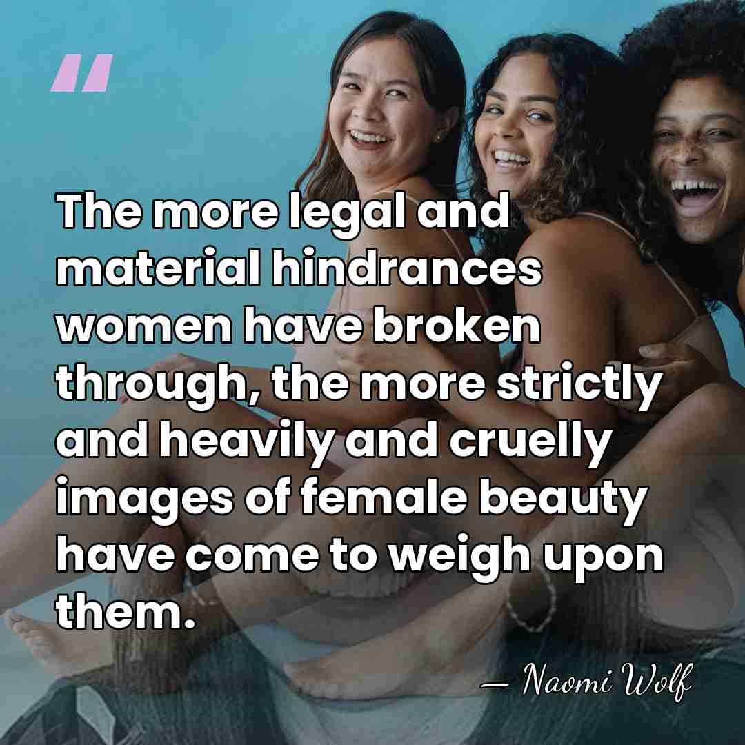 The more legal and material hindrances women have broken through, the more&hellip; - Naomi Wolf