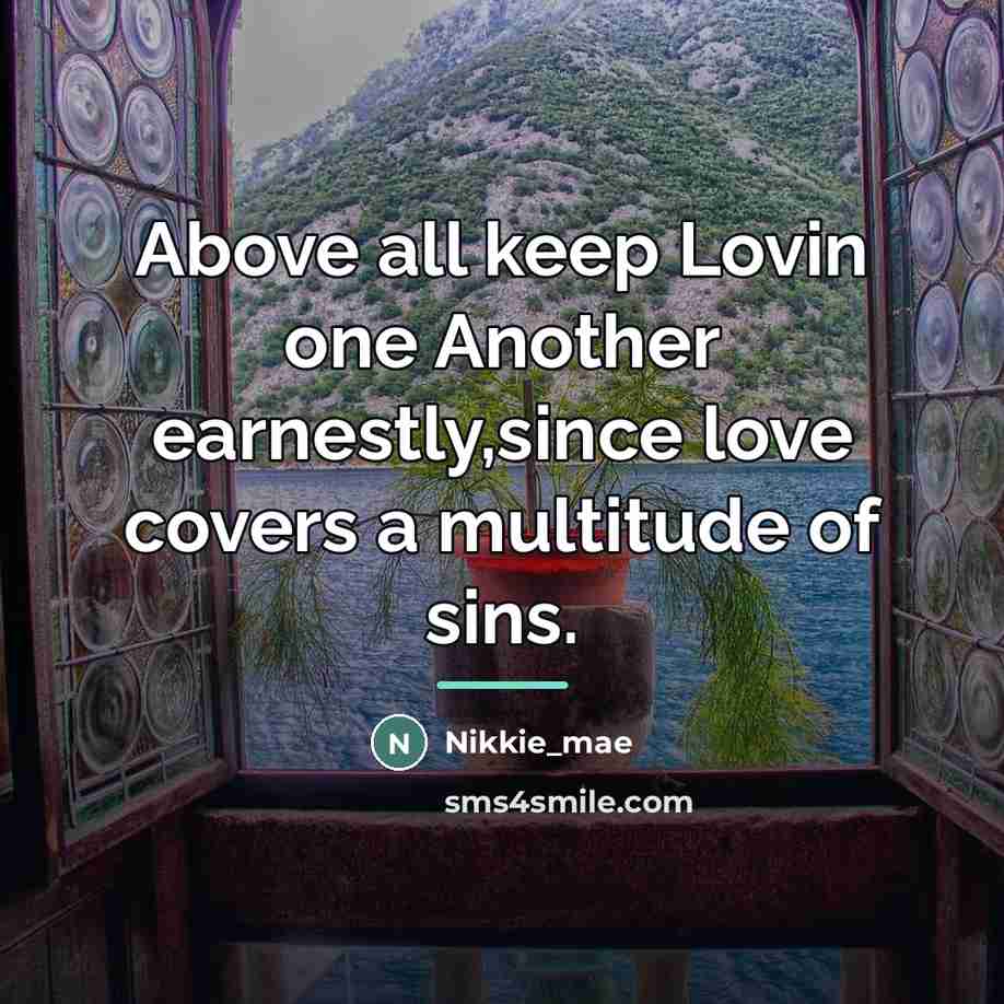 “Above all keep Lovin one Another earnestly,since love covers a…” quote by Nikkie_mae