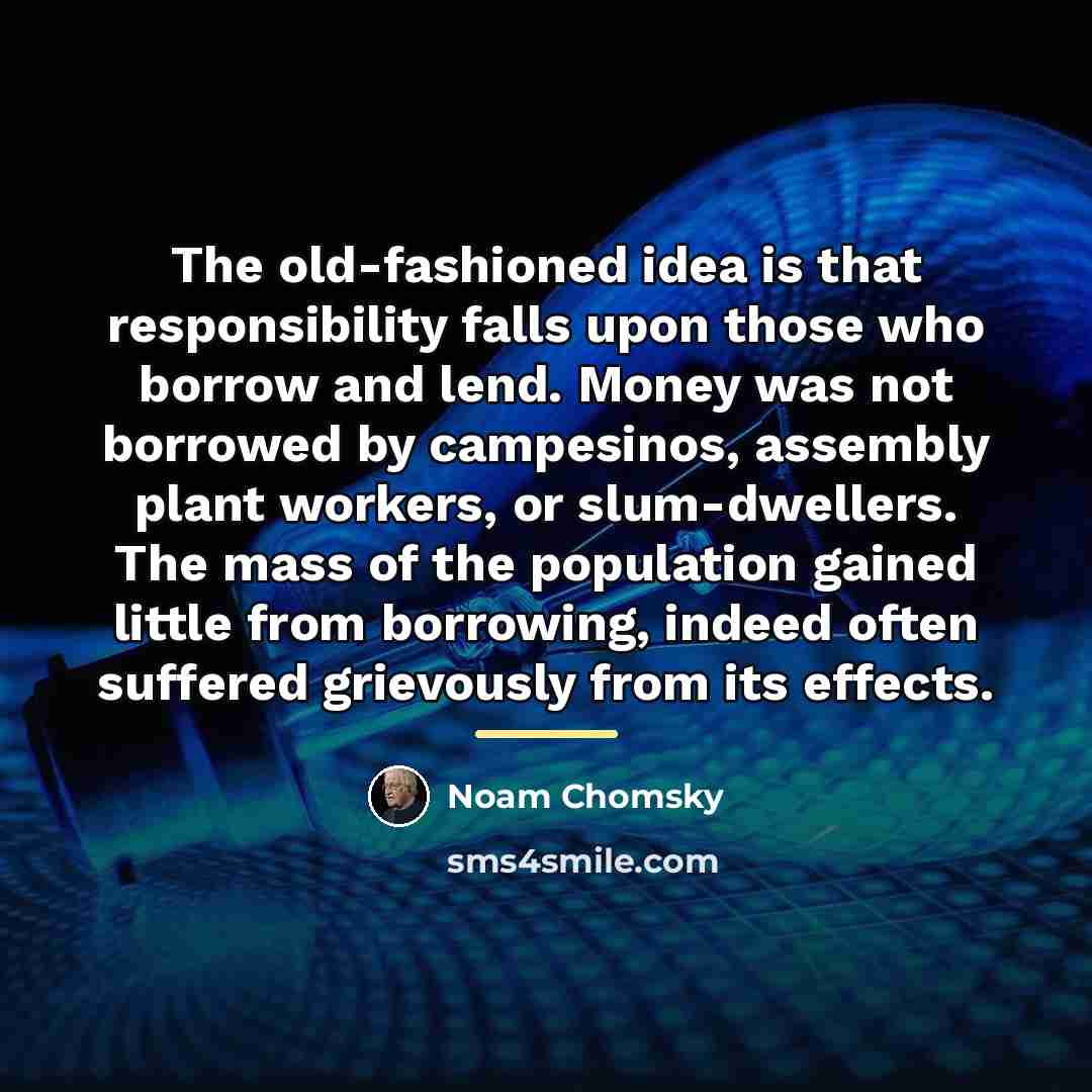 “The old-fashioned idea is that responsibility falls upon those who…” quote by Noam Chomsky