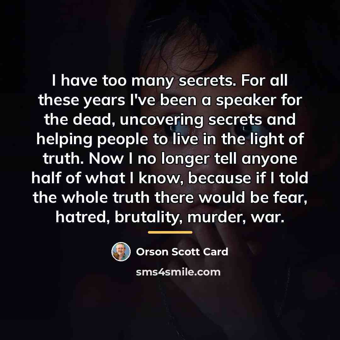 “I have too many secrets. For all these years I've…” quote by Orson Scott Card