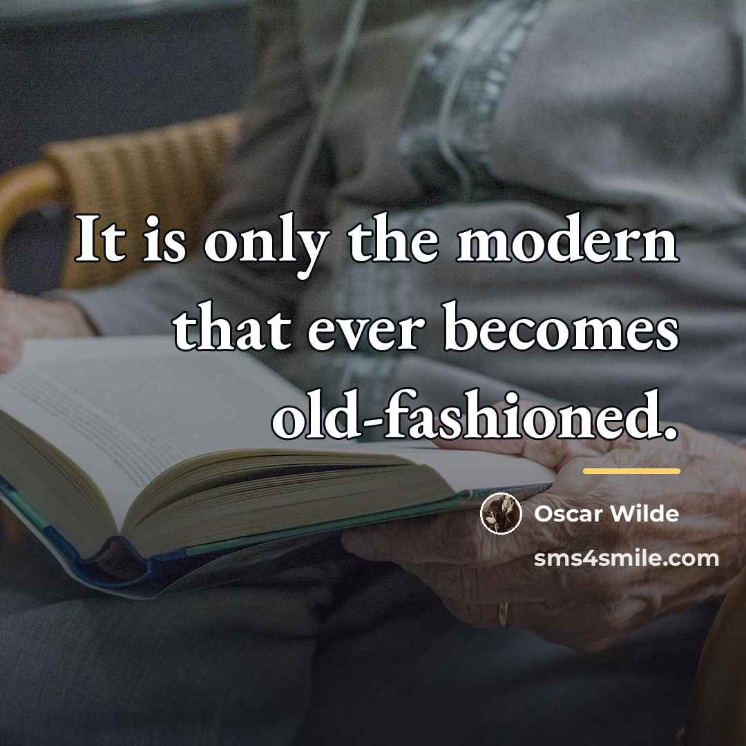 “It is only the modern that ever becomes old-fashioned.…” quote by Oscar Wilde