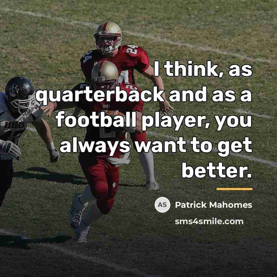 “I think, as quarterback and as a football player, you…” quote by Patrick Mahomes