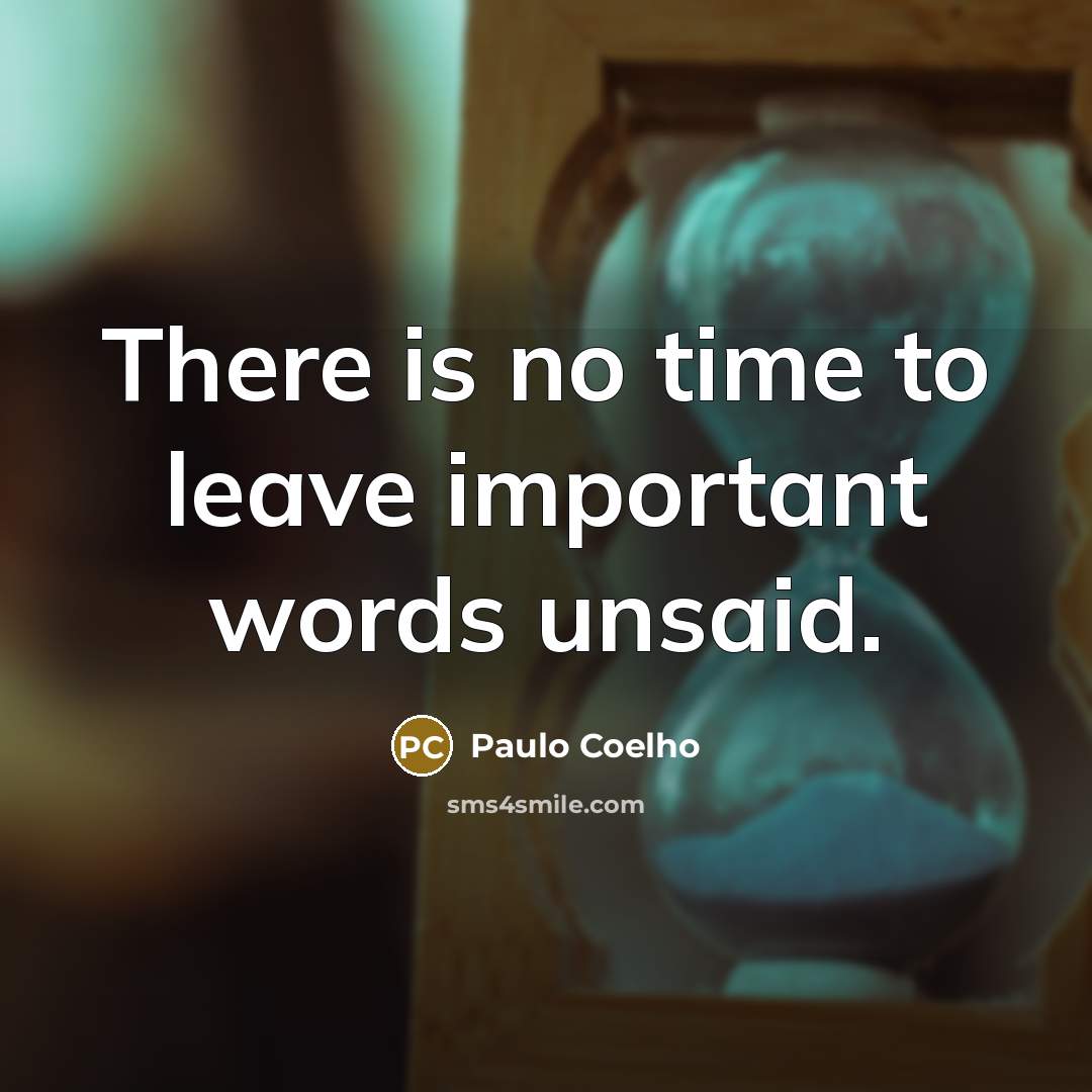 “There is no time to leave important words unsaid.…” quote by Paulo Coelho