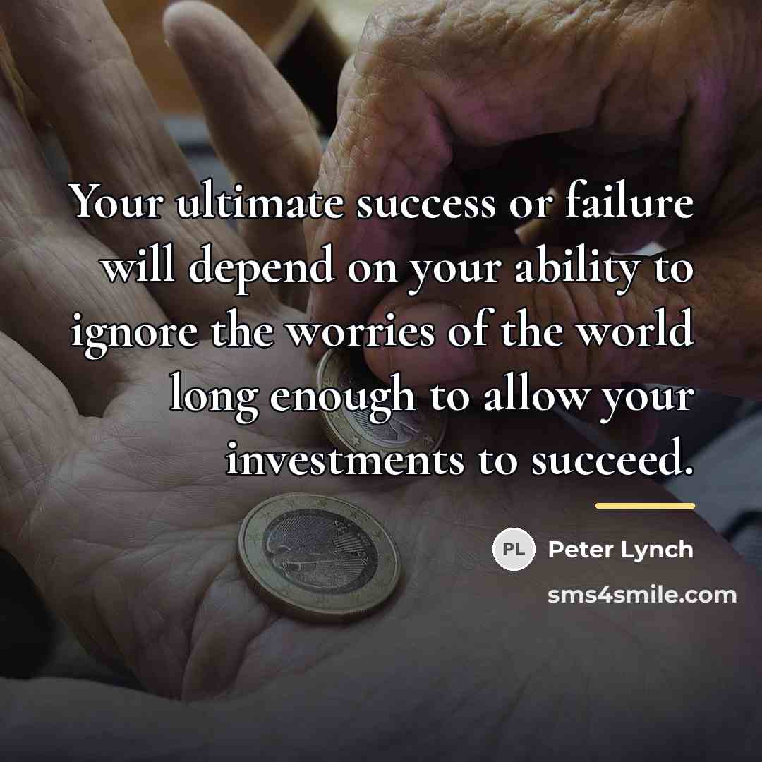 “Your ultimate success or failure will depend on your ability…” quote by Peter Lynch