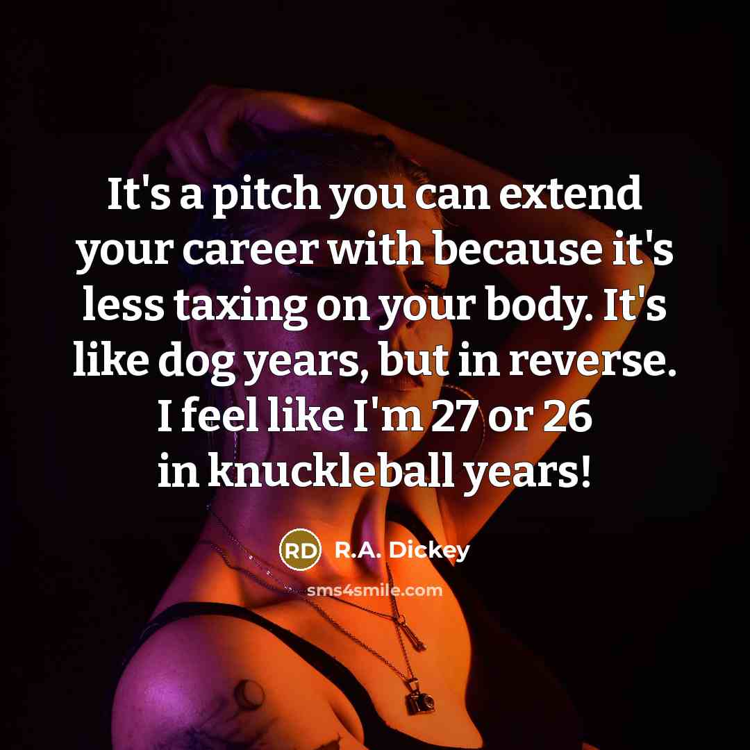 “It's a pitch you can extend your career with because…” quote by R.A. Dickey