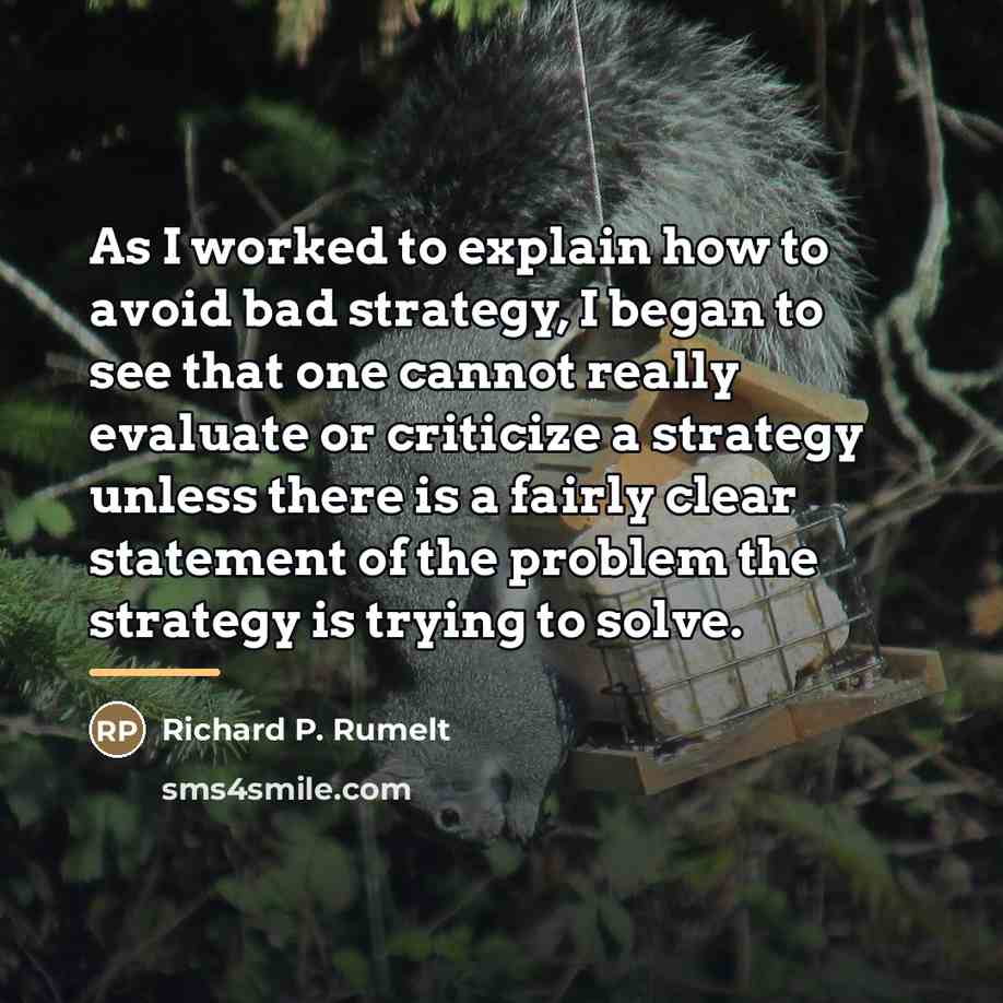 “As I worked to explain how to avoid bad strategy,…” quote by Richard P. Rumelt