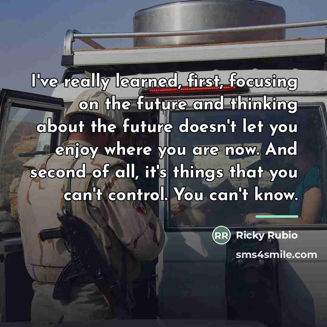“I've really learned, first, focusing on the future and thinking…” quote by Ricky Rubio