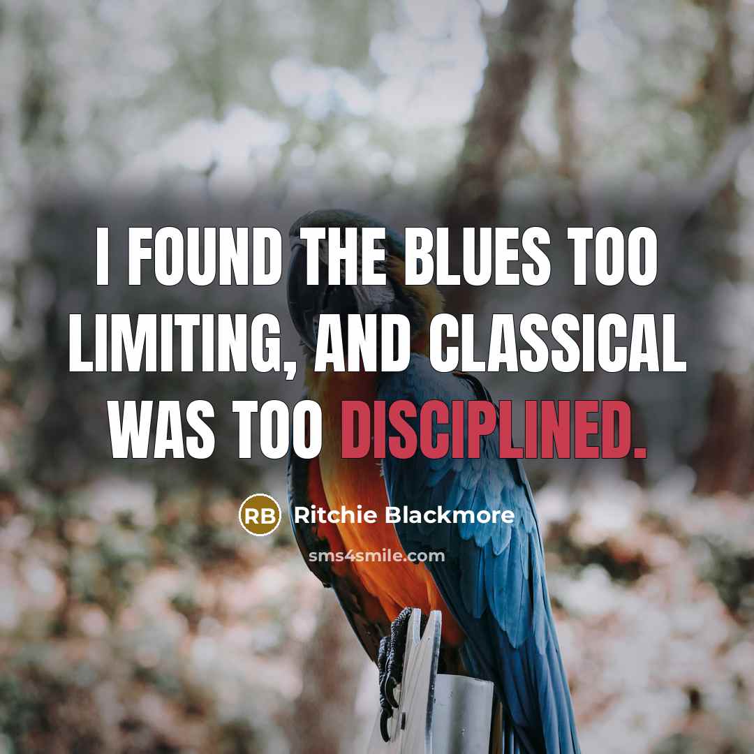 “I found the blues too limiting, and classical was too…” quote by Ritchie Blackmore