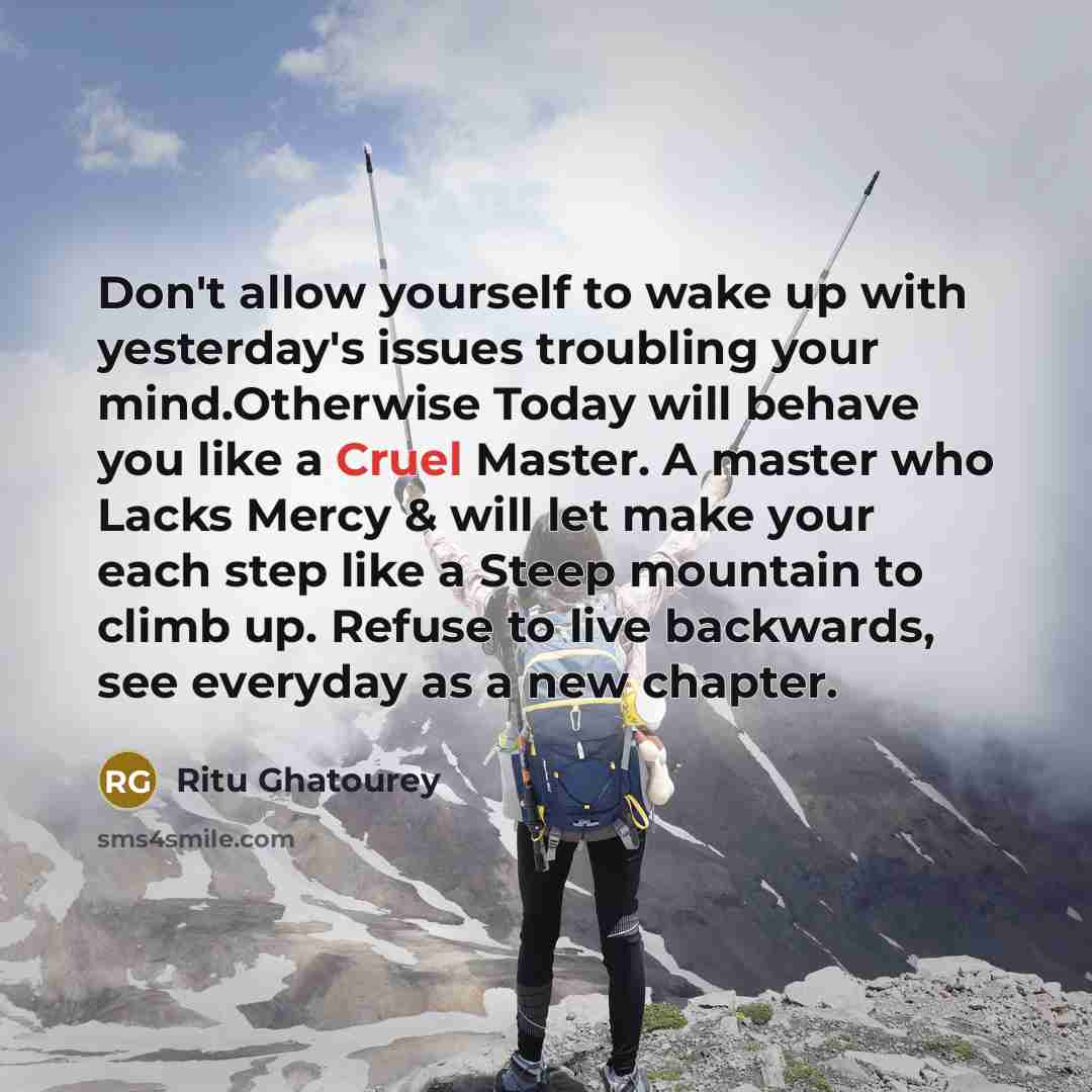 “Don't allow yourself to wake up with yesterday's issues troubling…” quote by Ritu Ghatourey
