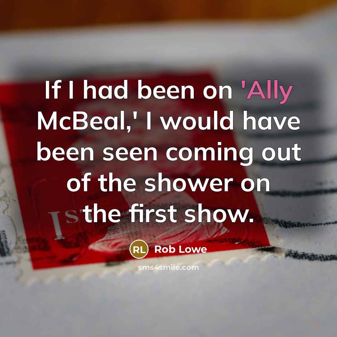 “If I had been on 'Ally McBeal,' I would have…” quote by Rob Lowe